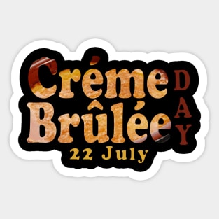 Creme Brulee day 22 july Sticker